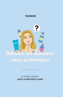 Débuter en skincare sans se tromper (French Edition) B0H73XKP8K Book Cover