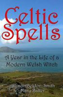 Celtic Spells: A Year in the Life of a Modern Welsh Witch 1845830830 Book Cover