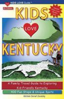 Kids Love Kentucky: A Family Travel Guide to Exploring Kid-Friendly Kentucky 0692606041 Book Cover