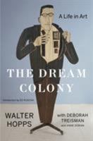 The Dream Colony: A Life in Art 1632865297 Book Cover