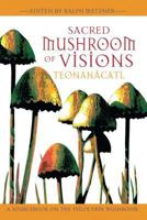 Sacred Mushroom of Visions: Teonanácatl: A Sourcebook on the Psilocybin Mushroom 1594770441 Book Cover