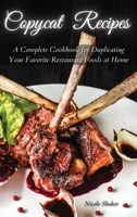 Copycat Recipes: A Complete Cookbook for Duplicating Your Favorite Restaurant Foods at Home 1914129601 Book Cover
