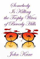 Somebody is Killing the Trophy Wives of Beverly Hills 1602151806 Book Cover