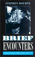 Brief Encounters: Lesbians and Gays in British Cinema 1930-1971 (Film Studies) 1474291333 Book Cover