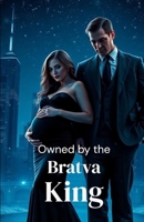 Owned by the Bratva King: A Dark Russian Mafia Romance of Power, Possession, and Ruthless Loyalty (The Bratva Vows - DARK MAFIA ROMANCE (Enemies to Lovers)) B0GDV9MP8H Book Cover