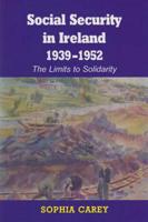 Social Security in Ireland 1939-1952: The Limits to Solidarity 0716533596 Book Cover