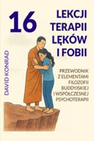 16 lekcji terapii leków i fobii: Przewodnik z elementami filozofii buddyjskiej i wspólczesnej psychoterapii (Polish Edition) B0G5G1VRW1 Book Cover