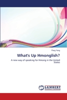 What's Up Hmonglish?: A new way of speaking for Hmong in the United States 3659522953 Book Cover