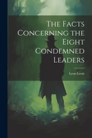 The Facts Concerning the Eight Condemned Leaders 1022728148 Book Cover