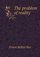 The Problem of Reality: Being Outline Suggestions for a Philosophical Reconstruction (Classic Reprint) 1014361680 Book Cover
