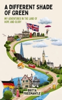 A Different Shade Of Green: My Adventures In The Land Of Hope And Glory 1919165606 Book Cover