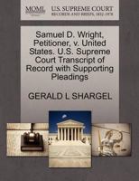 Samuel D. Wright, Petitioner, v. United States. U.S. Supreme Court Transcript of Record with Supporting Pleadings 1270705423 Book Cover