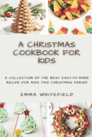 A CHRISTMAS COOKBOOK FOR KIDS: A COLLECTION OF THE BEST EASY-TO-MAKE RECIPE FOR KIDS THIS CHRISTMAS PERIOD B08Q9WDYNT Book Cover