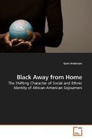 Black Away from Home: The Shifting Character of Social and Ethnic Identity of African-American Sojourners 3639099028 Book Cover