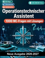 Operationstechnischer Assistent : 1000 MC-Fragen mit Lösungen: Perioperative Versorgung, OP-Hygiene, Instrumentenkunde sowie Notfallmanagement und ... zur Prüfungsvorbereitung (German Edition) B0HBN3QX7N Book Cover