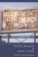 Selling Out the Church The Dangers of Church Marketing 159244296X Book Cover