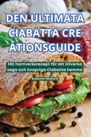 Den Ultimata Ciabatta Cre Ationsguide (Swedish Edition) 1836237995 Book Cover