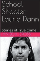 School Shooter Laurie Dann B0CWJ6XZW3 Book Cover