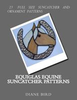 EQUIGLAS Equine Suncatcher Patterns 1495314111 Book Cover