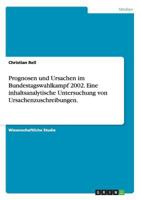 Prognosen und Ursachen im Bundestagswahlkampf 2002. Eine inhaltsanalytische Untersuchung von Ursachenzuschreibungen. 3638703746 Book Cover