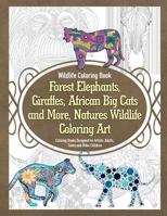 Wildlife Coloring Book Forest Elephants, Giraffes, African Big Cats and More, Natures Wildlife Coloring Art Coloring Books Designed for Artists, Adults, Teens and Older Children 1910085367 Book Cover