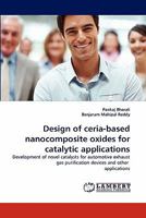Design of ceria-based nanocomposite oxides for catalytic applications: Development of novel catalysts for automotive exhaust gas purification devices and other applications 3844317910 Book Cover