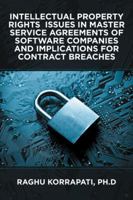 Intellectual Property Rights Issues in Master Service Agreements of Software Companies and Implications for Contract Breaches 1532020686 Book Cover