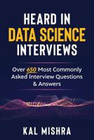 Heard In Data Science Interviews: Over 650 Most Commonly Asked Interview Questions & Answers 1727287320 Book Cover