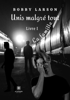 Unis malgré tout: Livre I - La famille B09RGQ2ZWR Book Cover