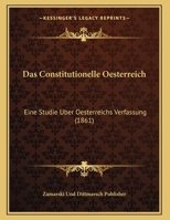 Das Constitutionelle Oesterreich: Eine Studie Uber Oesterreichs Verfassung 1160358265 Book Cover