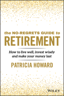 The No-Regrets Retirement Guide: How to Live Well, Invest Wisely and Make Your Money Last 073039090X Book Cover