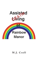 Assisted Living / Death at Rainbow Manor B0BQX33QJV Book Cover