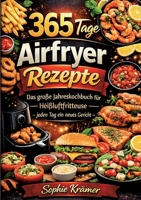 365 Tage Airfryer Rezepte: Das große Jahreskochbuch für die Heißluftfritteuse - jeden Tag ein neues Gericht (German Edition) 3769371259 Book Cover