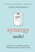 Synergy Sucks!: Poetry for tired office workers laughing through corporate hell, witty jokes and humorous takes, funny gift for coworkers B0DZ1S6VV4 Book Cover