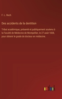 Des accidents de la dentition: Tribut académique, présenté et publiquement soutenu à la Faculté de Médecine de Montpellier, le 27 août 1838, pour ... de docteur en médecine. (French Edition) 3385094984 Book Cover