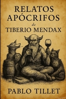 Relatos Apócrifos de Tiberio Mendax (Spanish Edition) B0GFVWCRTY Book Cover