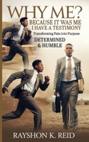 Why Me? Because It Was Me I Have A Testimony: Transforming Pain into Purpose B0DZ1Y6JMF Book Cover