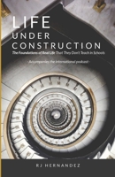 Life Under Construction: The Foundations of Real Life That They Don't Teach in Schools: Accompanies the Podcast 1300364955 Book Cover