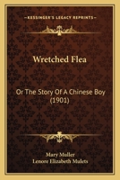 Wretched Flea: Or The Story Of A Chinese Boy 1279523689 Book Cover