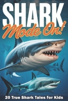 Shark Mode ON!: 20 True Shark Tales That Will Flip Your Fins for Kids 8–12 B0F8C4M6LS Book Cover