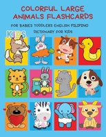 Colorful Large Animals Flashcards for Babies Toddlers English Filipino Dictionary for Kids: My baby first basic words flash cards learning resources ... language. Animal encyclopedias for children B088Y4RPLN Book Cover