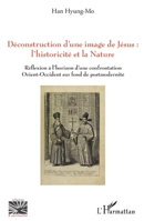 Déconstruction d'une image de Jésus : l'historicité et la nature: Réflexion à l'horizon d'une confrontation Orient-Occident sur fond de postmodernité (Religions Et Spiritualité) (French Edition) 234305150X Book Cover