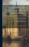 Parochial And Family History Of The Parish Of Egloshayle In The County Of Cornwall 1021296368 Book Cover