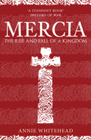 Mercia: The Rise and Fall of a Kingdom 1398103330 Book Cover