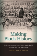 Making Black History: The Color Line, Culture, and Race in the Age of Jim Crow 0820352837 Book Cover