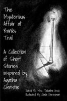 The Mysterious Affair at Banks Trail: A Collection of Short Stories Inspired by Agatha Christie 1387779850 Book Cover