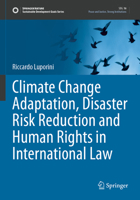 Climate Change Adaptation, Disaster Risk Reduction and Human Rights in International Law (Sustainable Development Goals Series) 3031945980 Book Cover