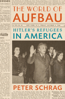 The World of Aufbau: Hitler's Refugees in America 0299320200 Book Cover