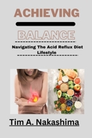 Achieving Balance: Navigating The Acid Reflux Diet Lifestyle B0BV235TZW Book Cover