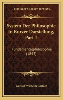 System Der Philosophie In Kurzer Darstellung, Part 1: Fundamentalphilosophie (1843) 1167569725 Book Cover